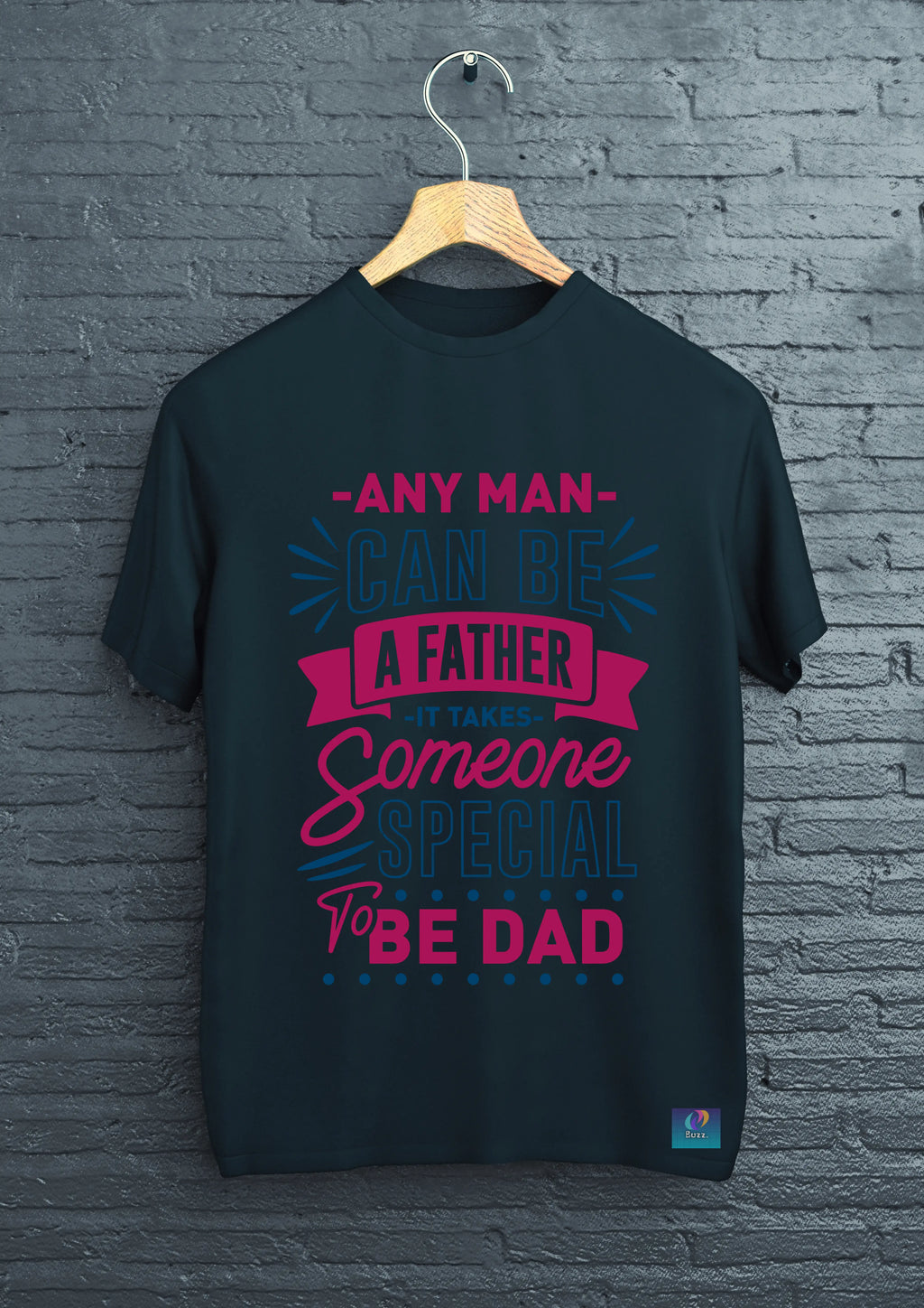 Any Man Can Be A Father – Dad T-Shirt
