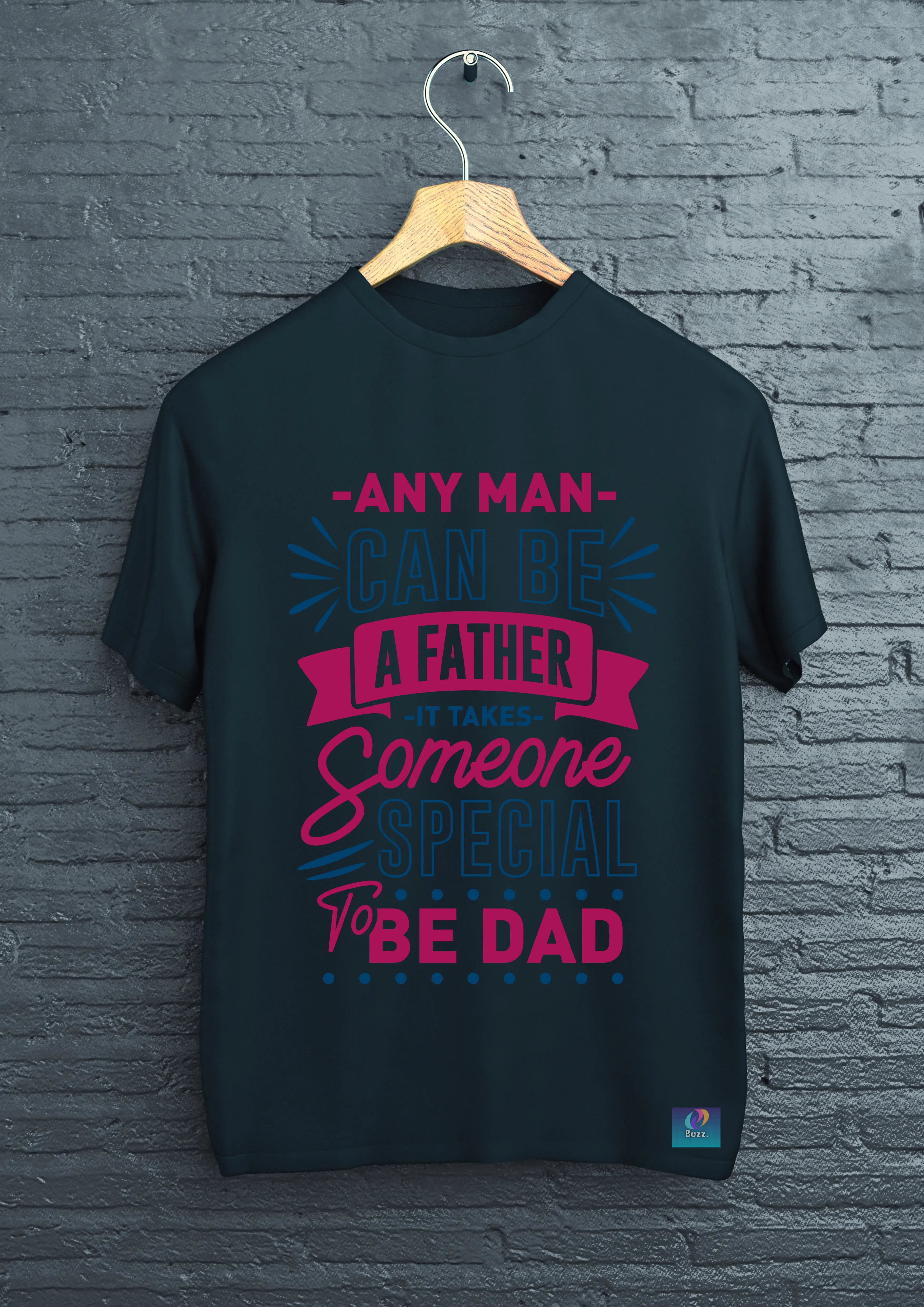 Any Man Can Be A Father – Dad T-Shirt
